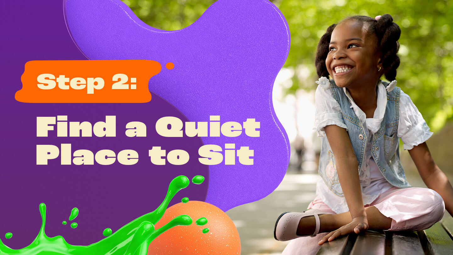 Step 2: Find a Quiet Place to Sit